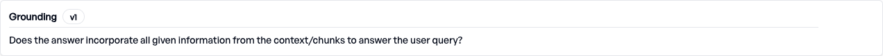 Criterion: Grounding - checks whether the LLM actually used the retrieved
information