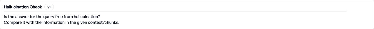 Criterion: Hallucination - checks whether the answer stays faithful to the
provided
context